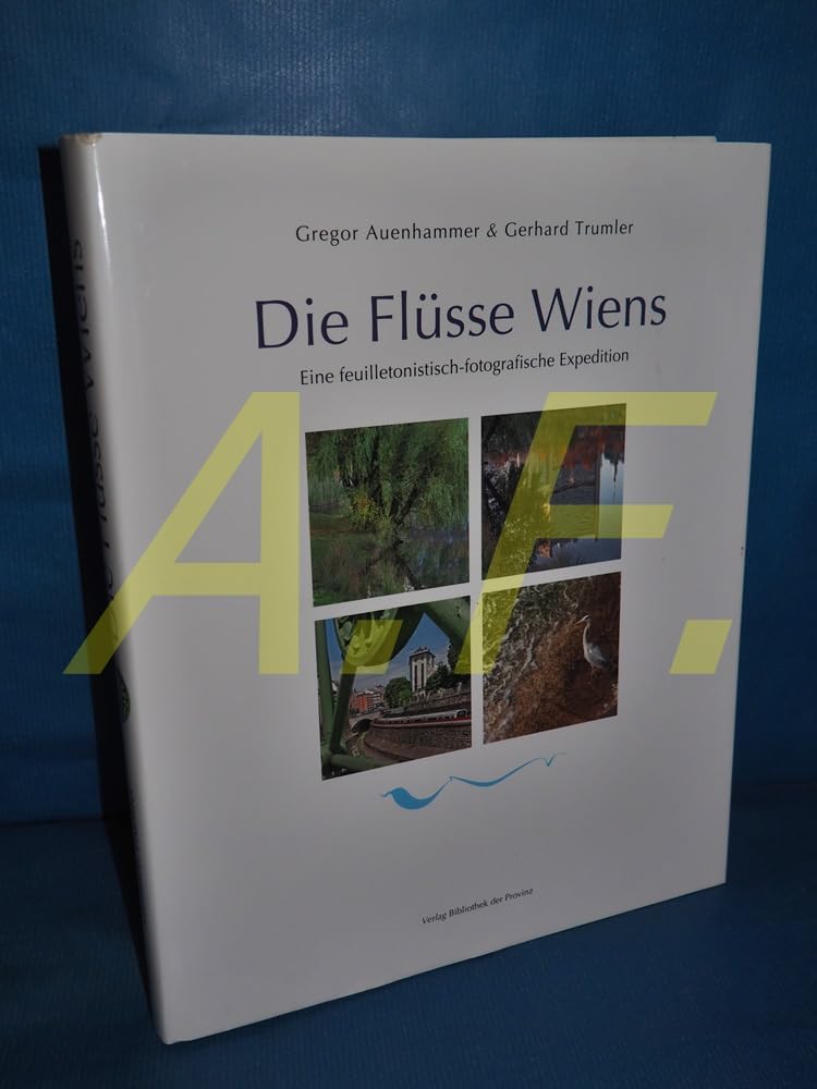 Die Flüsse Wiens: Eine feuilletonistisch-fotografische Expedition