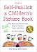 How to Self-Publish a Children's Picture Book 2nd ed.: The Easy and Inexpensive Way to Create a Book and eBook: For Non-Designers