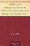 Buffalo Land Authentic Account of the Discoveries, Adventures, and Mishaps of a Scientific and Sporting Party in the Wild West