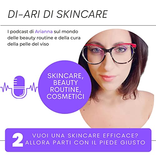 #2 - Vuoi una skincare efficace? Allora parti con il piede giusto cover art