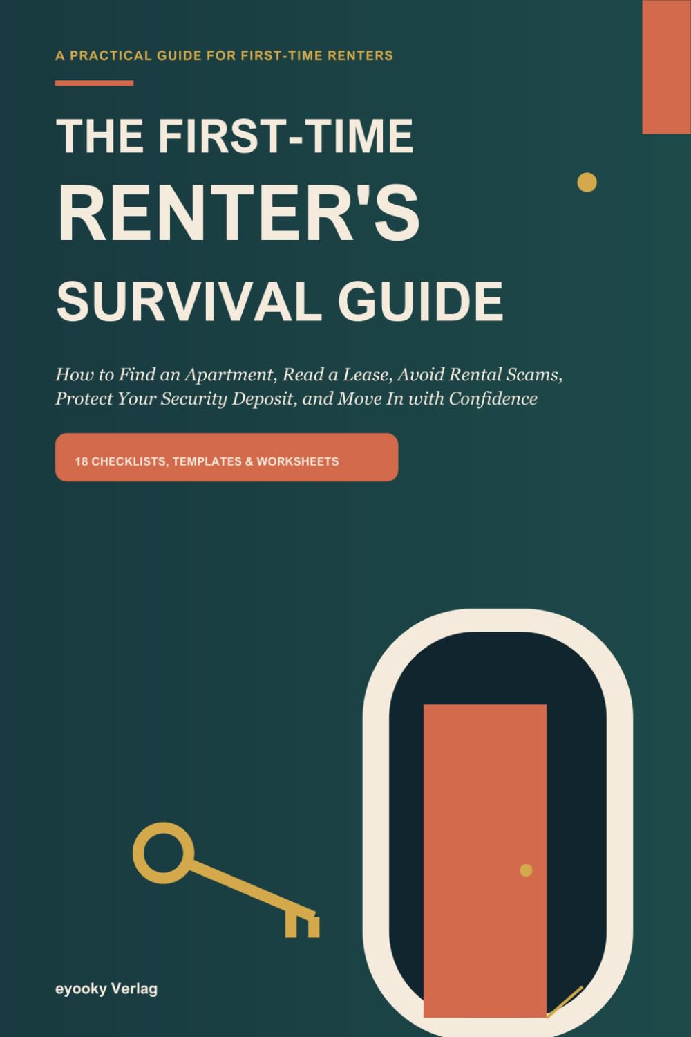 The First-Time Renter's Survival Guide: How to Find an Apartment, Read a Lease, Avoid Rental Scams, Protect Your Security Deposit, and Move In with Confidence