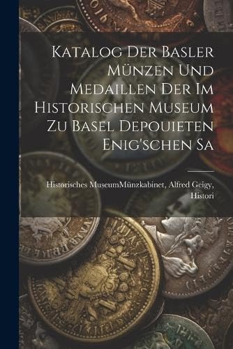Katalog der Basler Münzen und Medaillen der im Historischen Museum zu Basel Depouieten Enig'schen Sa