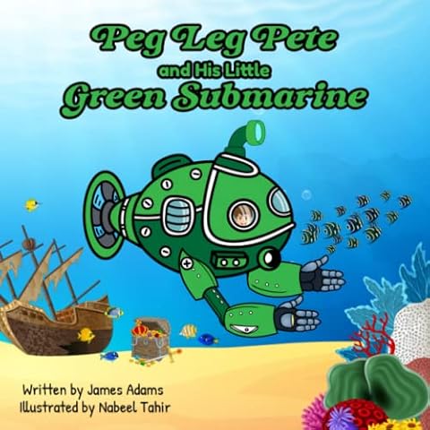 Peg Leg Pete and His Little Green Submarine: A thrilling adventure story teaching youngsters the importance of environmental conservation of the seas Cover