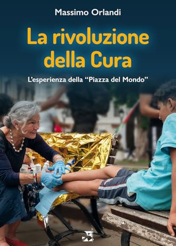 La rivoluzione della cura. L'esperienza della «Piazza del Mondo»