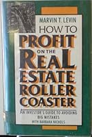 How to Profit on the Real Estate Roller Coaster: An Investor's Guide to Avoiding Big Mistakes 0134294408 Book Cover