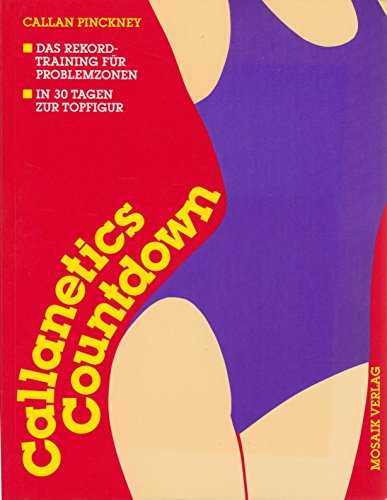 Callanetics Countdown. Das Rekordtraining für Problemzonen. In 30 Tagen zur Topfigur Callanetics Countdown. Das Rekordtraining für Problemzonen. In 30 Tagen zur Topfigur