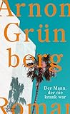  Der Mann, der nie krank war: Roman