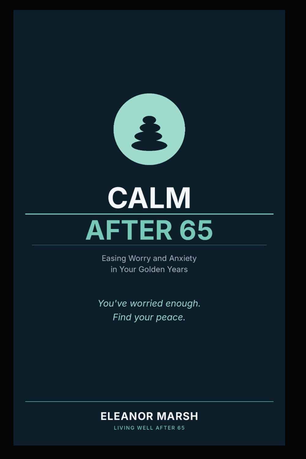 Calm After 65: Easing Worry and Anxiety in Your Golden Years