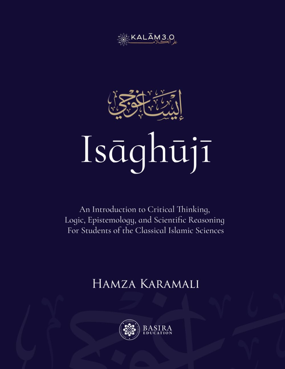 Isaghuji: An Introduction to Critical Thinking, Logic, Epistemology, and Scientific Reasoning For Students of the Classical Islamic Sciences