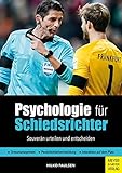 Psychologie für Schiedsrichter: Souverän urteilen und entscheiden
