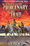Death On The Mercenary Trail: A Texan Western Adventure Novel