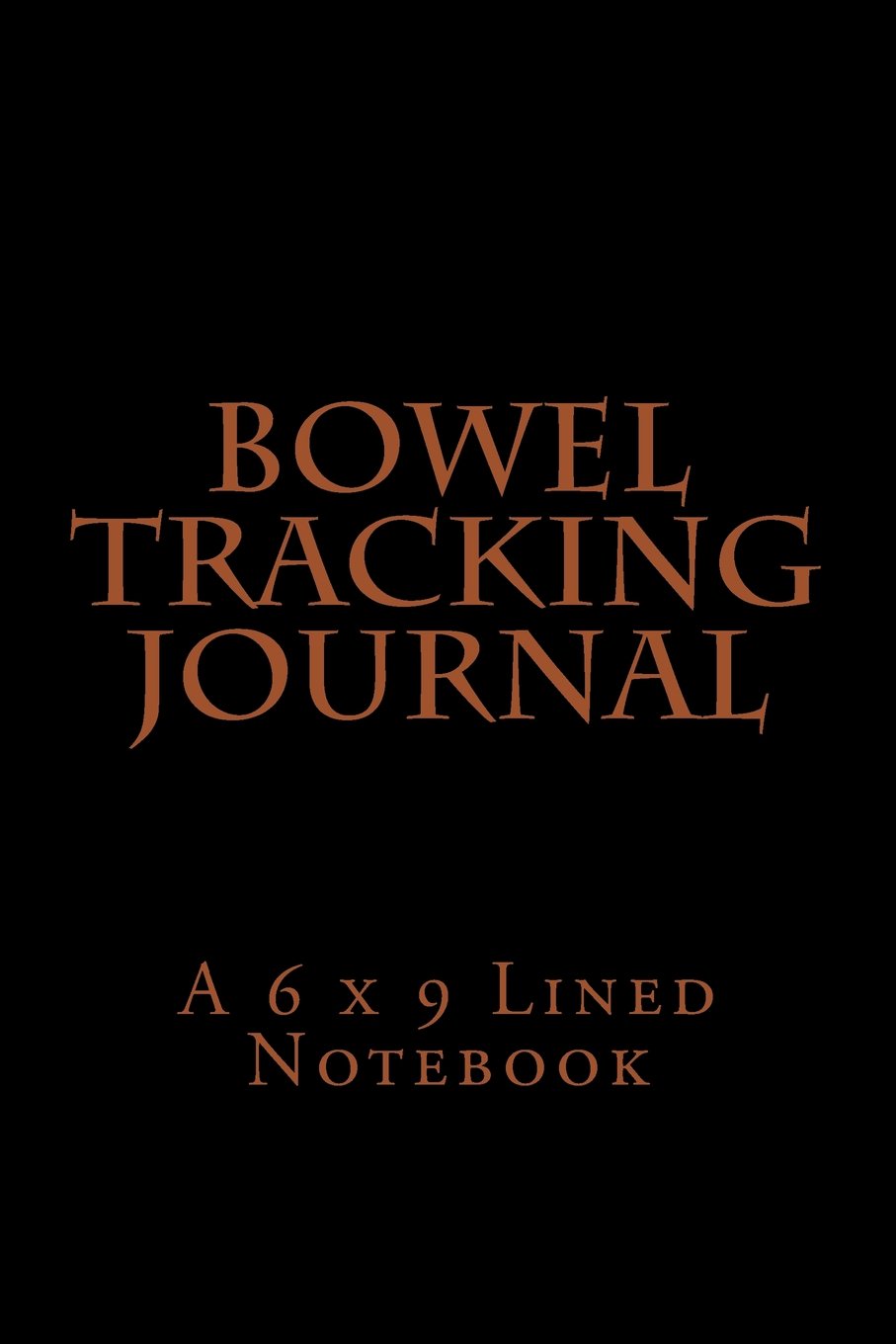 Bowel Tracking Journal: A 6 x 9 Lined Notebook (journals, diary, notebooks)