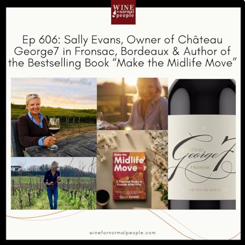 Ep 606: Sally Evans, Owner of Ch&acirc;teau George7 in Fronsac Bordeaux, & Author of the Bestselling "Make the Midlife Move"
