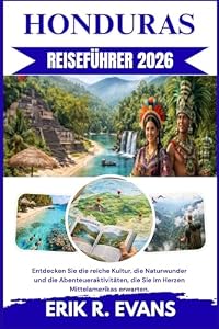 HONDURAS REISEFÜHRER 2026: Entdecken Sie die reiche Kultur, die Naturwunder und die Abenteueraktivitäten, die Sie im Herzen Mittelamerikas erwarten.