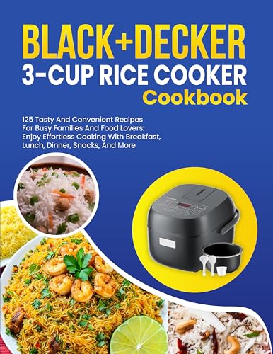 BLACK+DECKER 3-Cup Rice Cooker Cookbook: 125 Tasty and Convenient Recipes
