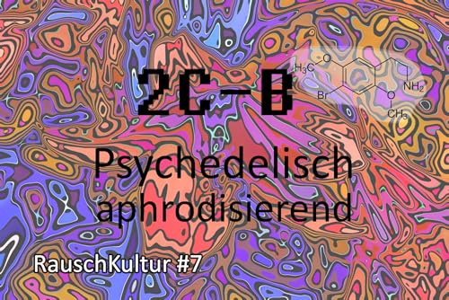 Page de couverture de 2C-B - Infos zum legendären Psychedelikum & Aphrodisiakum - RauschKultur #7
