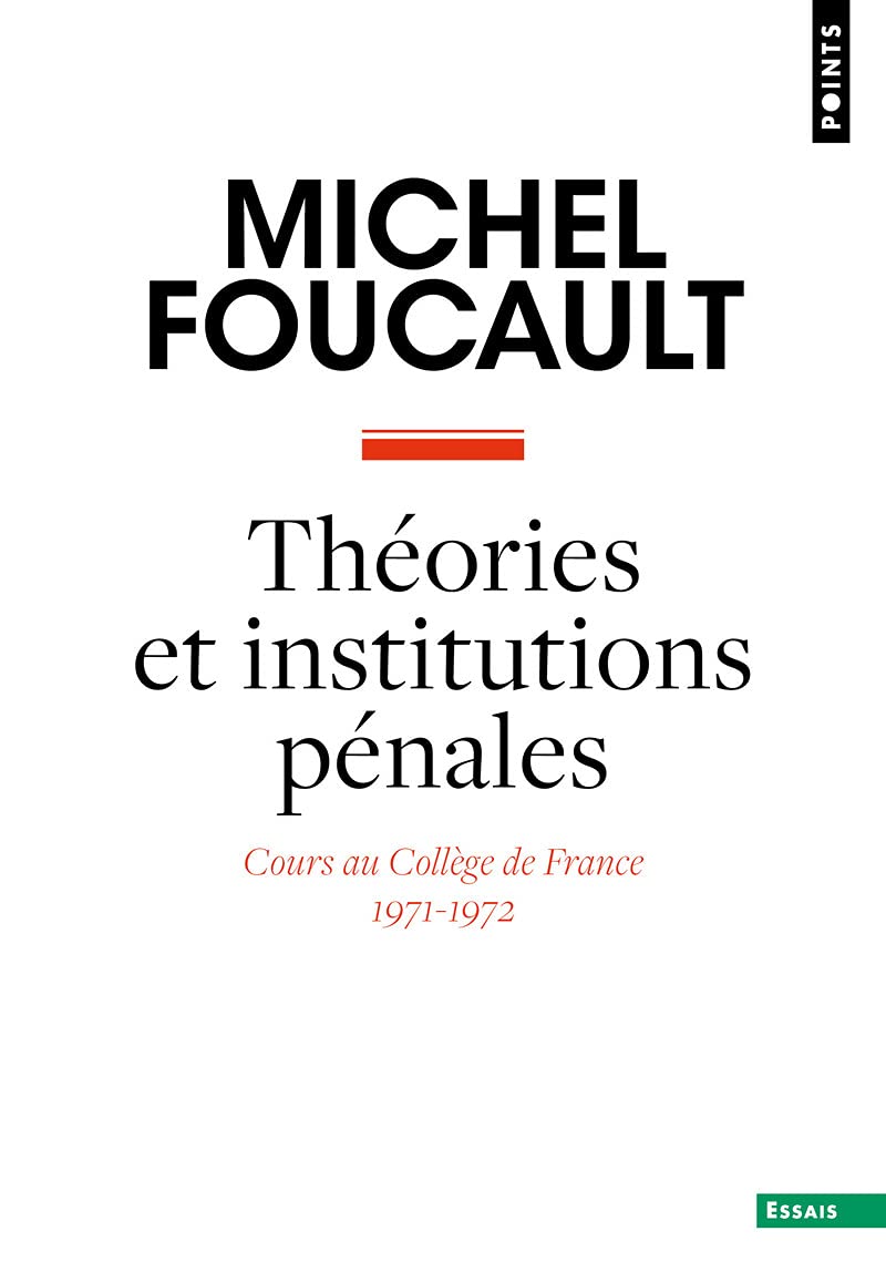 Théories et institutions pénales. Cours au Collège de France (1971-1972 (Points essais)
