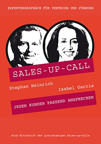 Jeden Kunden passend ansprechen: Sales-up-Call mit Isabel Garcia und Stephan Heinrich (German Edition)