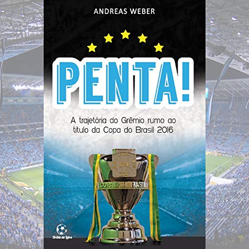 PENTA! - A trajetória do Grêmio rumo ao título da Copa do Brasil 2016