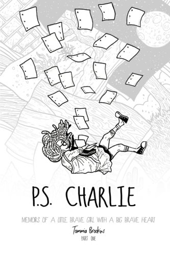P.S. Charlie: Memoirs Of A Little Brave Girl With A Big Brave Heart