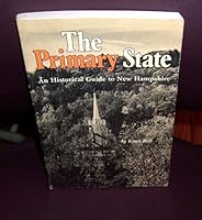 The primary state: An historical guide to New Hampshire 0914378163 Book Cover