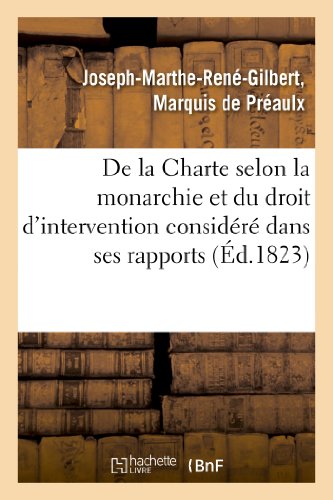 De la Charte selon la monarchie et du droit d'intervention considéré dans ses rapports: avec la sûreté générale des nations (Histoire) (French Edition)