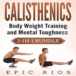 Calisthenics: Body Weight Training and Mental Toughness Bundle cover art