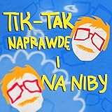  Tik-Tak naprawdę i na niby