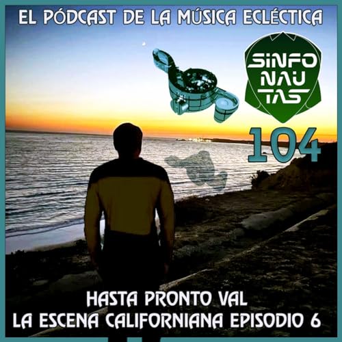Sinfonautas 104 Hasta Pronto Val. La escena Californiana ep. 6 y Tema Misterioso 5