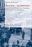  Neue Orte, neue Menschen. Jüdisches Leben in St. Petersburg und Moskau im 19. Jahrhundert: Jüdische Lebensformen in St. Petersburg und Moskau im 19. ... des Simon-Dubnow-Instituts, Band 6)