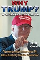 Why Trump?: Because Middle Class Lives Matter! 1517601401 Book Cover