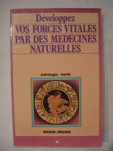 Développez vos forces vitales par des médecines naturelles [Paperback]