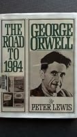 George Orwell: The Road to 1984 0151351023 Book Cover
