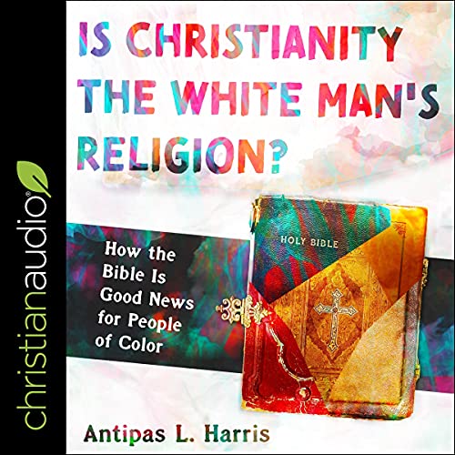 Is Christianity the White Man's Religion? by Antipas L. Harris episode artwork