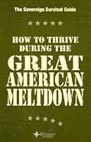 How to Thrive During the Great American Meltdown: The Sovereign Survival Guide B00CXFQNA6 Book Cover