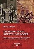 Salzburg tanzt, swingt und rockt: Ausgewählte Spielstätten der Salon-, Jazz-, Tanz- und Rockmusik vom Ende des Ersten Weltkriegs bis in die späten 60er Jahre