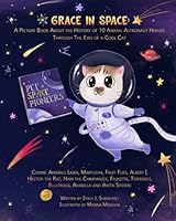 Grace In Space: A Kids' Picture Book About the History of 10 Animal Astronaut Heroes Through The Eyes of a Cool Cat: Cosmic Animals, Laika, Marfusha, ... Chimpanzee, Felicette, Arabella and Many More 1737106663 Book Cover