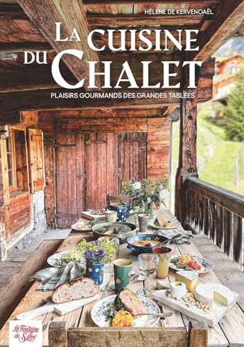 La cuisine du chalet: Plaisirs gourmands des grandes tablées