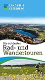 Die schönsten Rad- und Wandertouren: aus dem Lankreis Ebersberg