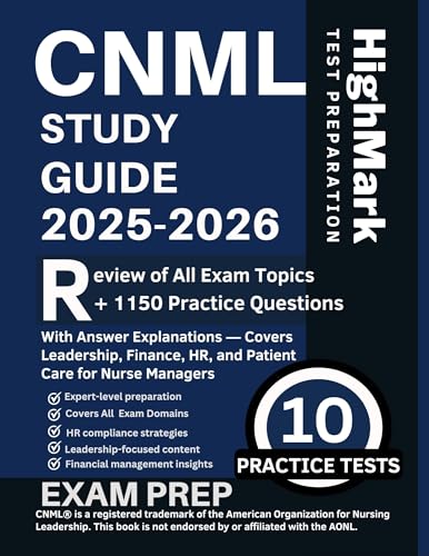 CNML Study Guide 2025–2026: Review of All Exam Domains + 1150 Practice Questions with Answer Explanations — Covers Leadership, Finance, HR, and Patient Care for Nurse Managers