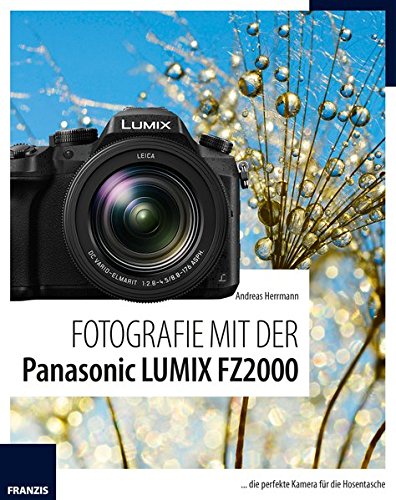 Preisvergleich Produktbild Fotografie mit der Panasonic LUMIX FZ2000