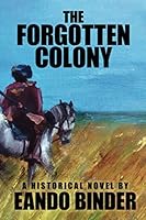The Forgotten Colony: A Historical Novel 1479457965 Book Cover