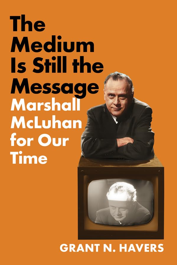 The Medium Is Still the Message: Marshall McLuhan for Our Time      Paperback – September 15, 2025