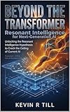 Beyond the Transformer: Resonant Intelligence for Next-Generation AI
