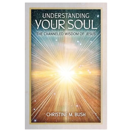 Understanding Your Soul: The Channeled Wisdom of Jesus