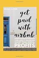 Get Paid with AirBNB: Your Guide to Maximizing Short Term Rental Profits 1798645440 Book Cover