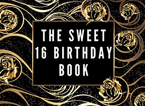 The Sweet 16 Birthday Book: A memory notebook for friends and family to celebrate birthdays by signing in to the party and wish them a happy birthday.