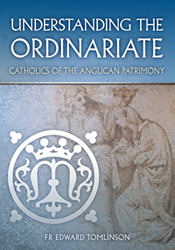 Understanding the Ordinariate: Catholics of the Anglican Patrimony