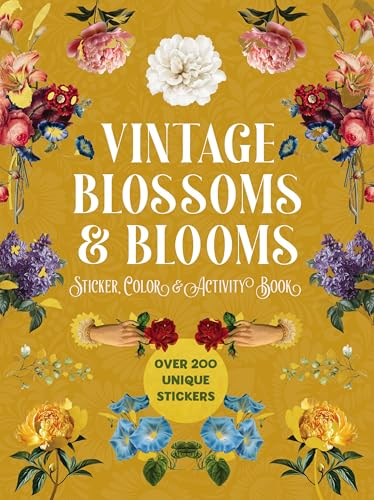 Vintage Blossoms and Blooms Sticker, Color and Activity Book: Over 200 Unique Stickers