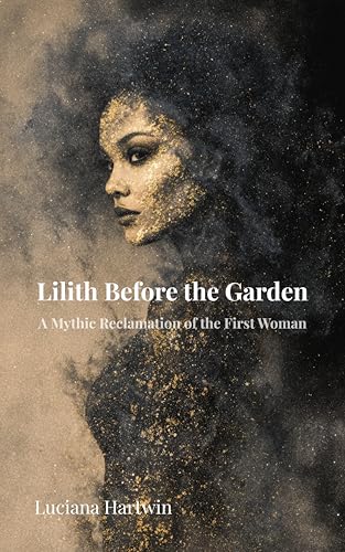 Lilith Before the Garden: The Forgotten Origins of the First Woman of Myth (English Edition)